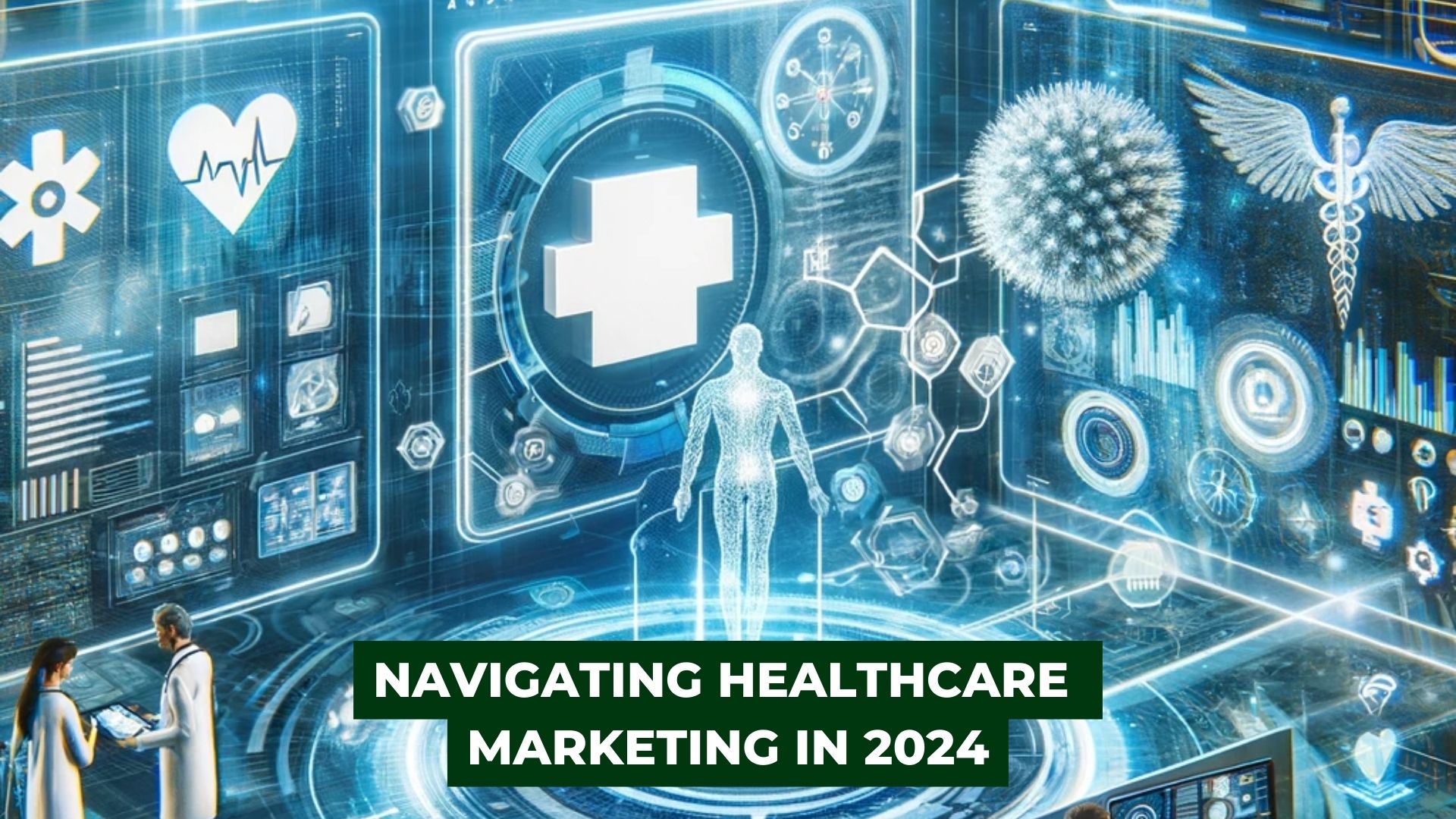Navigating Healthcare Marketing in 2024 Innovative Strategies for